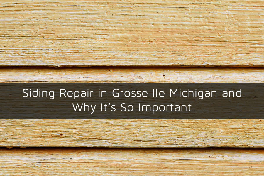 Siding Repair in Grosse Ile Michigan and Why It's So Important