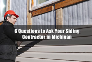 6 Questions to Ask Your Siding Contractor in Michigan