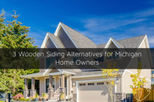 3 Wooden Siding Alternatives for Michigan Home Owners