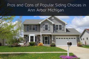 Pros and Cons of Popular Siding Choices in Ann Arbor Michigan