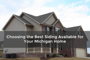 Choosing the Best Siding Available for Your Michigan Home