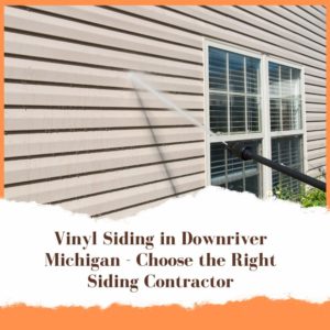 Vinyl Siding in Downriver Michigan - Choose the Right Siding Contractor