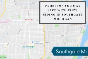 Problems You May Face With Vinyl Siding in Southgate Michigan