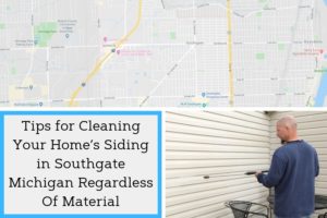 Tips for Cleaning Your Home’s Siding in Southgate Michigan Regardless Of Material