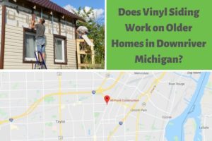 Does Vinyl Siding Work on Older Homes in Downriver Michigan?
