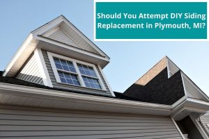 Should You Attempt DIY Siding Replacement in Plymouth, MI?
