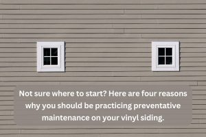 4 Reasons Why You Should Practice Preventative Maintenance on Your Vinyl Siding In Plymouth, MI