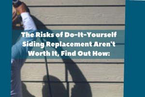 The Risks of Do-It-Yourself Siding Replacement