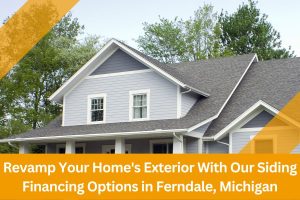 Revamp Your Home's Exterior With Our Siding Financing Options in Ferndale, Michigan