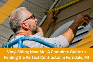 Vinyl Siding Near Me: A Complete Guide to Finding the Perfect Contractor in Ferndale, Michigan